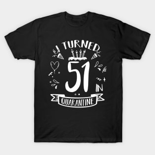 I Turned 51 In Quarantine T-Shirt